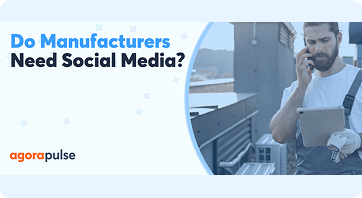 Does Your Manufacturing Business Really Need Social Media?